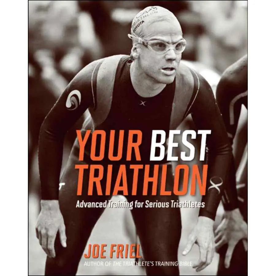 Joe Friel Your Best Triathlon